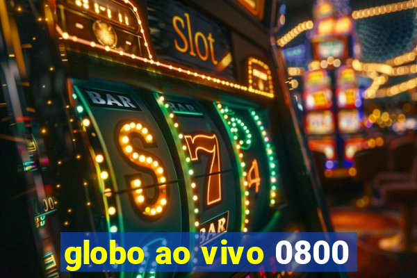 globo ao vivo 0800